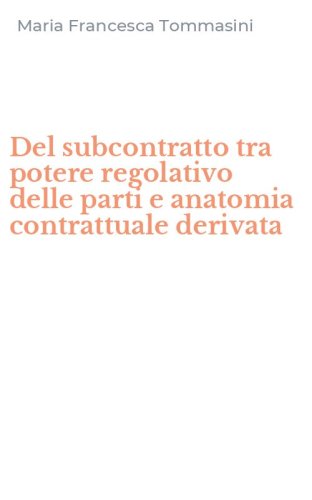 Del subcontratto tra potere regolativo delle parti e anatomia contrattuale derivata