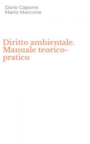 Diritto ambientale. Manuale teorico-pratico