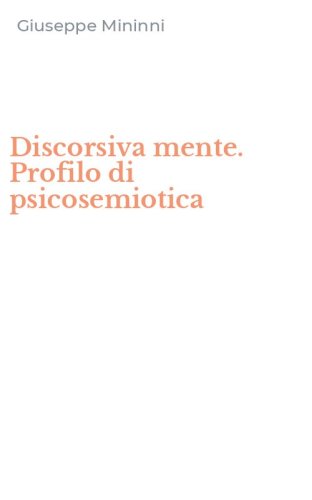 Discorsiva mente. Profilo di psicosemiotica