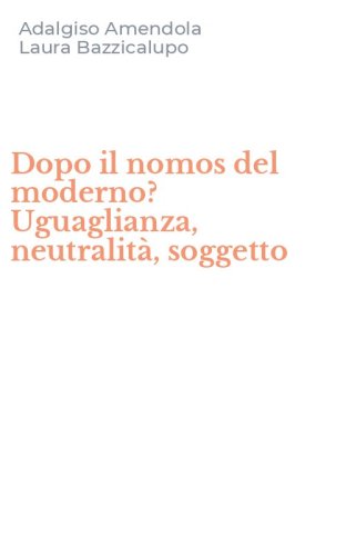 Dopo il nomos del moderno? Uguaglianza, neutralit&agrave;, soggetto