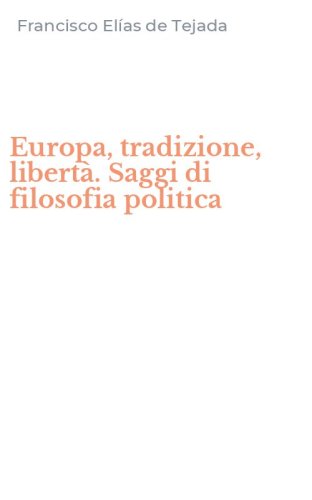 Europa, tradizione, libert&agrave;. Saggi di filosofia politica