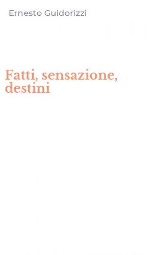 Fatti, sensazione, destini