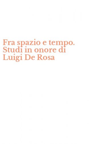 Fra spazio e tempo. Studi in onore di Luigi De Rosa