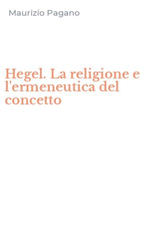 Hegel. La religione e l'ermeneutica del concetto
