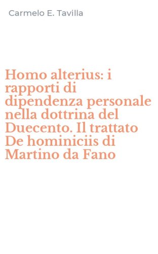 Homo alterius: i rapporti di dipendenza personale nella dottrina del Duecento. Il trattato De hominiciis di Martino da Fano