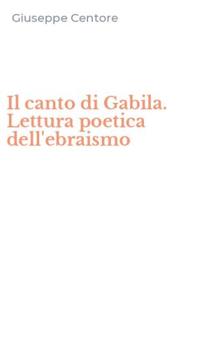 Il canto di Gabila. Lettura poetica dell'ebraismo