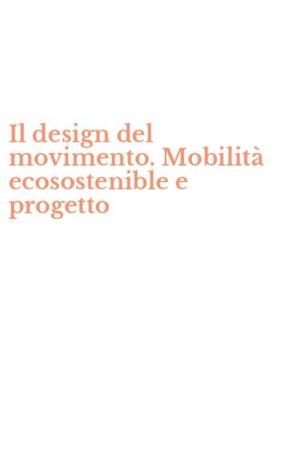 Il design del movimento. Mobilit&agrave; ecosostenible e progetto