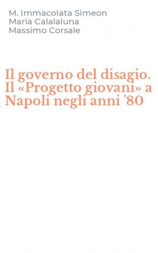 Il governo del disagio. Il &laquo;Progetto giovani&raquo; a Napoli negli anni '80