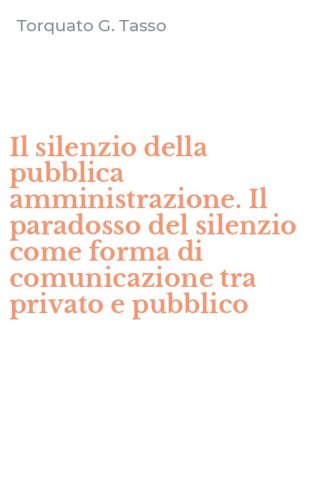 Il silenzio della pubblica amministrazione. Il paradosso del silenzio come forma di comunicazione tra privato e pubblico