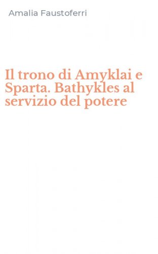 Il trono di Amyklai e Sparta. Bathykles al servizio del potere