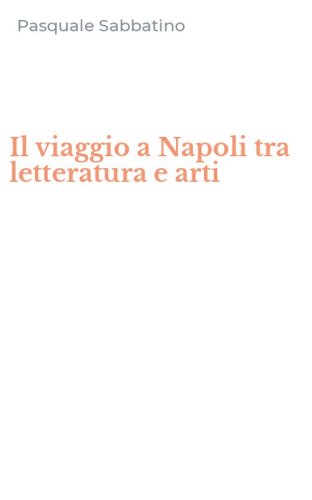 Il viaggio a Napoli tra letteratura e arti