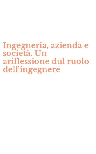 Ingegneria, azienda e societ&agrave;. Un ariflessione dul ruolo dell'ingegnere