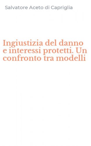 Ingiustizia del danno e interessi protetti. Un confronto tra modelli