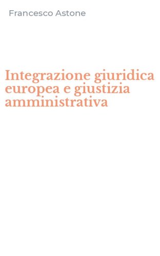 Integrazione giuridica europea e giustizia amministrativa
