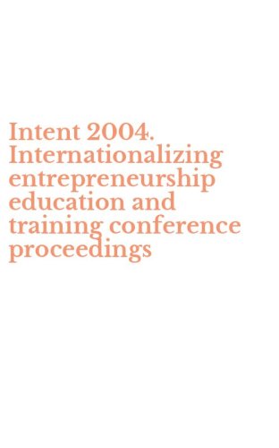 Intent 2004. Internationalizing entrepreneurship education and training conference proceedings