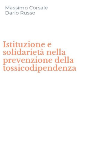 Istituzione e solidariet&agrave; nella prevenzione della tossicodipendenza