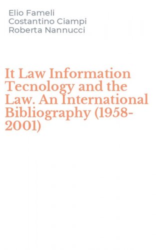 It Law Information Tecnology and the Law. An International Bibliography (1958-2001)