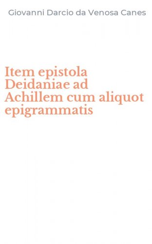 Item epistola Deidaniae ad Achillem cum aliquot epigrammatis