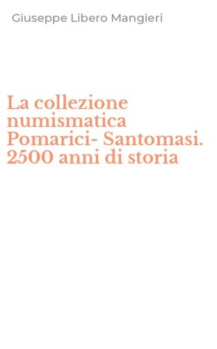 La collezione numismatica Pomarici-Santomasi. 2500 anni di storia