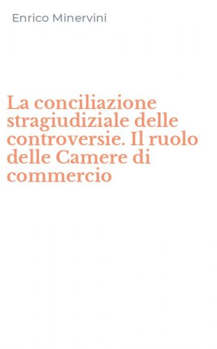 La conciliazione stragiudiziale delle controversie. Il ruolo delle Camere di commercio