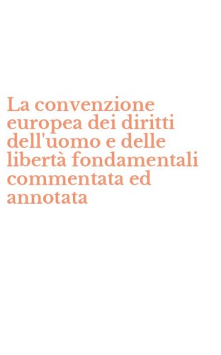 La convenzione europea dei diritti dell'uomo e delle libert&agrave; fondamentali commentata ed annotata