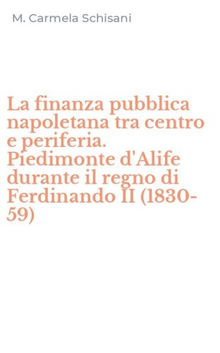 La finanza pubblica napoletana tra centro e periferia. Piedimonte d'Alife durante il regno di Ferdinando II (1830-59)