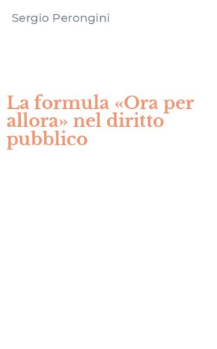 La formula &laquo;Ora per allora&raquo; nel diritto pubblico