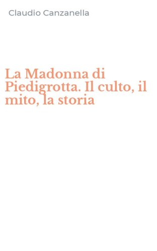 La Madonna di Piedigrotta. Il culto, il mito, la storia