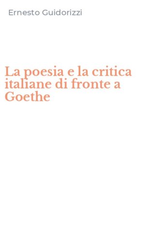 La poesia e la critica italiane di fronte a Goethe
