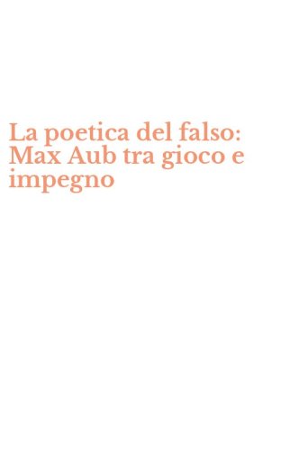 La poetica del falso: Max Aub tra gioco e impegno