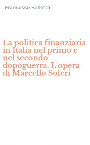 La politica finanziaria in Italia nel primo e nel secondo dopoguerra. L'opera di Marcello Soleri