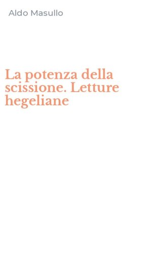 La potenza della scissione. Letture hegeliane