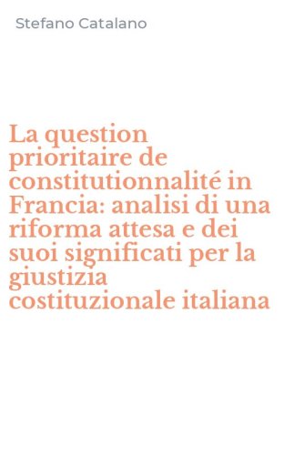 La question prioritaire de constitutionnalit&eacute; in Francia: analisi di una riforma attesa e dei suoi significati per la giustizia costituzionale italiana