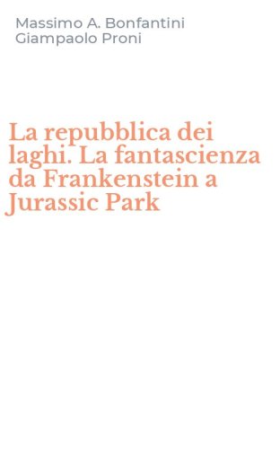La repubblica dei laghi. La fantascienza da Frankenstein a Jurassic Park