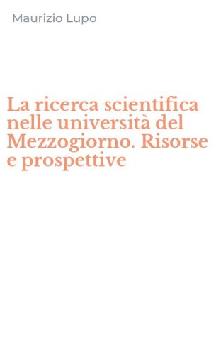 La ricerca scientifica nelle universit&agrave; del Mezzogiorno. Risorse e prospettive