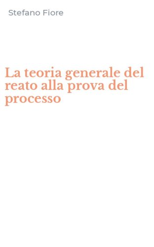 La teoria generale del reato alla prova del processo