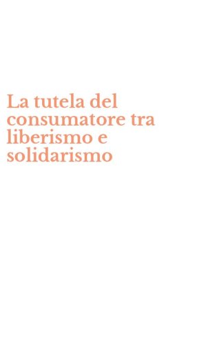 La tutela del consumatore tra liberismo e solidarismo