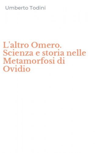 L'altro Omero. Scienza e storia nelle Metamorfosi di Ovidio