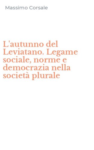 L'autunno del Leviatano. Legame sociale, norme e democrazia nella societ&agrave; plurale