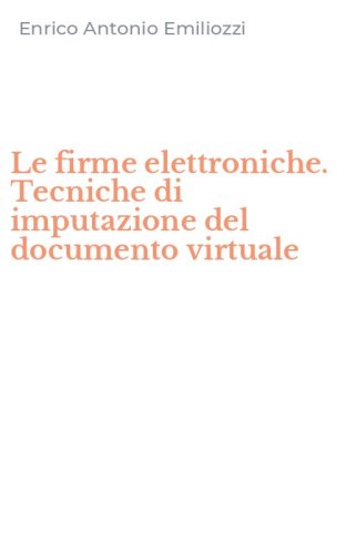 Le firme elettroniche. Tecniche di imputazione del documento virtuale