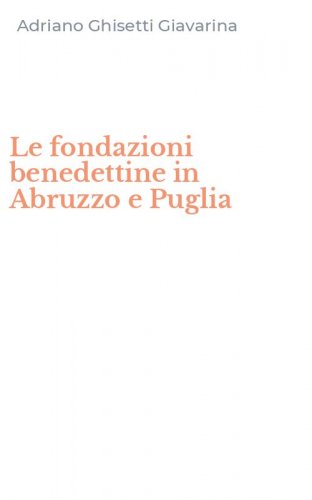 Le fondazioni benedettine in Abruzzo e Puglia
