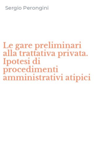 Le gare preliminari alla trattativa privata. Ipotesi di procedimenti amministrativi atipici