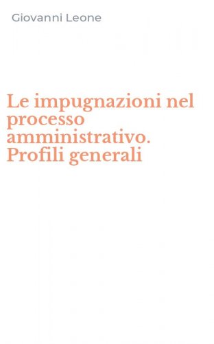 Le impugnazioni nel processo amministrativo. Profili generali