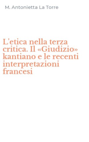 L'etica nella terza critica. Il &laquo;Giudizio&raquo; kantiano e le recenti interpretazioni francesi