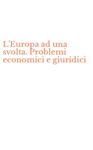 L'Europa ad una svolta. Problemi economici e giuridici