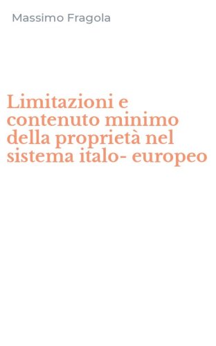 Limitazioni e contenuto minimo della propriet&agrave; nel sistema italo-europeo