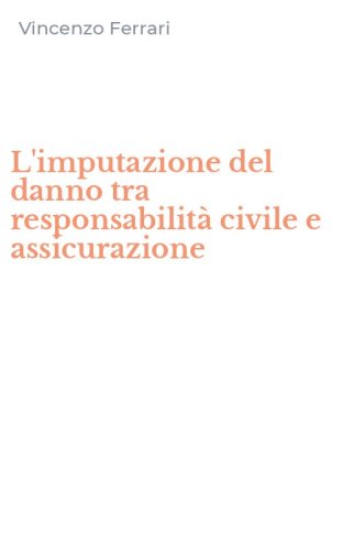 L'imputazione del danno tra responsabilit&agrave; civile e assicurazione