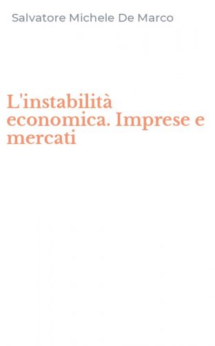 L'instabilit&agrave; economica. Imprese e mercati