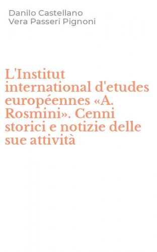 L'Institut international d'etudes europ&eacute;ennes &laquo;A. Rosmini&raquo;. Cenni storici e notizie delle sue attivit&agrave;