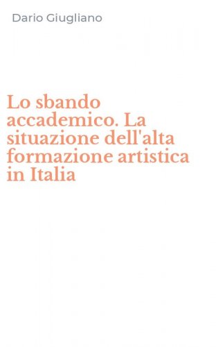 Lo sbando accademico. La situazione dell'alta formazione artistica in Italia